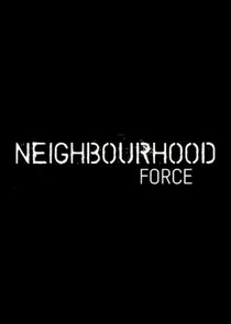 Neighbourhood Force Ne Zaman?'