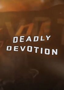 Deadly Devotion Ne Zaman?'