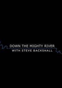 Down the Mighty River with Steve Backshall Ne Zaman?'