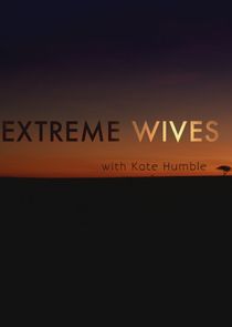 Extreme Wives with Kate Humble Ne Zaman?'