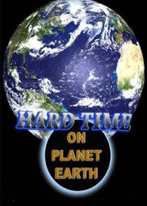 Hard Time on Planet Earth Ne Zaman?'
