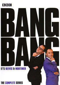 Bang, Bang! It's Reeves and Mortimer Ne Zaman?'