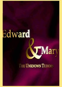 Edward and Mary: The Unknown Tudors Ne Zaman?'