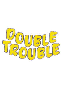 Double Trouble Ne Zaman?'