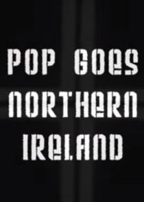 Pop Goes Northern Ireland Ne Zaman?'