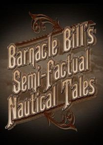 Barnacle Bill's Semi-Factual Nautical Tales Ne Zaman?'
