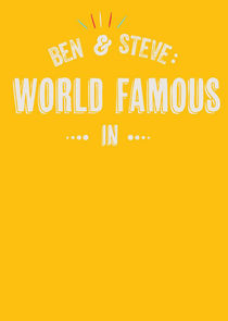 Ben and Steve: World Famous In Ne Zaman?'