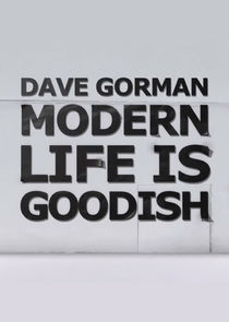 Dave Gorman: Modern Life is Goodish Ne Zaman?'