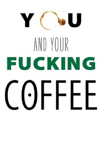 You and Your Fucking Coffee Ne Zaman?'