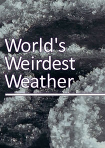 The World's Weirdest Weather Ne Zaman?'