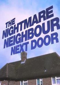 The Nightmare Neighbour Next Door Ne Zaman?'