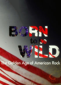 Born to Be Wild: The Golden Age of American Rock Ne Zaman?'