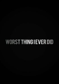 Worst Thing I Ever Did Ne Zaman?'