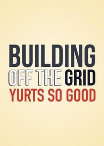Building Off the Grid: Yurts So Good Ne Zaman?'