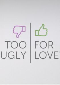 Too Ugly for Love? Ne Zaman?'