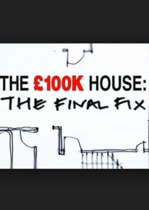 The £100k House: The Final Fix Ne Zaman?'