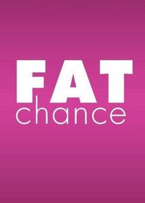 Fat Chance Ne Zaman?'