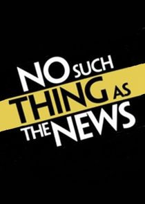 No Such Thing as the News Ne Zaman?'