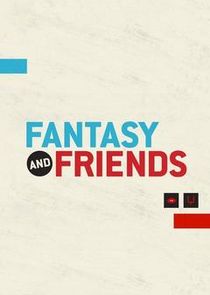 Fantasy and Friends Ne Zaman?'