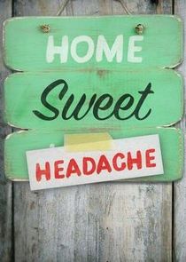 Home Sweet Headache Ne Zaman?'