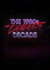 The 1980s: The Deadliest Decade Ne Zaman?'
