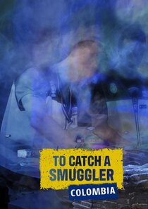To Catch a Smuggler: Colombia Ne Zaman?'
