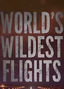 World's Wildest Flights Ne Zaman?'