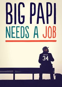 Big Papi Needs a Job Ne Zaman?'