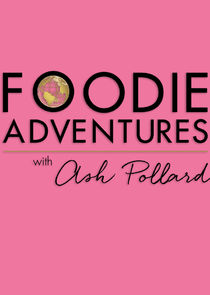 Foodie Adventures with Ash Pollard Ne Zaman?'