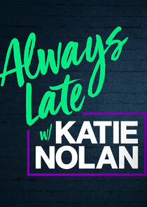 Always Late with Katie Nolan Ne Zaman?'