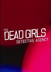 The Dead Girls Detective Agency Ne Zaman?'