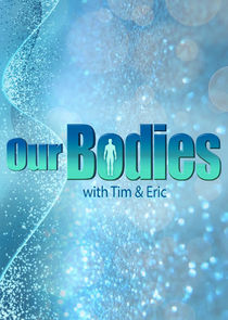 Our Bodies with Tim & Eric Ne Zaman?'