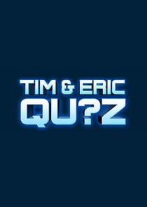 Tim & Eric Qu?z Ne Zaman?'