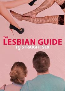 The Lesbian Guide to Straight Sex Ne Zaman?'