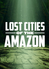 Lost Cities of the Amazon Ne Zaman?'