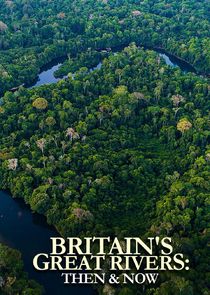Britain's Great Rivers: Then & Now Ne Zaman?'