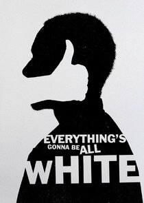 Everything's Gonna Be All White Ne Zaman?'