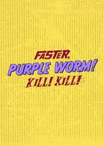 Faster, Purple Worm! Kill! Kill! Ne Zaman?'