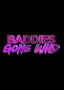 Baddies Gone Wild Ne Zaman?'