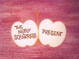 The Nutty Squirrels Present ne zaman