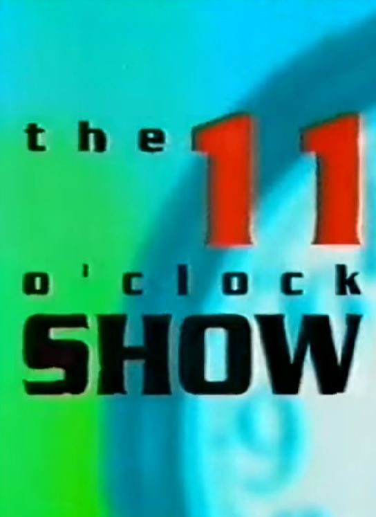The 11 O'Clock Show ne zaman