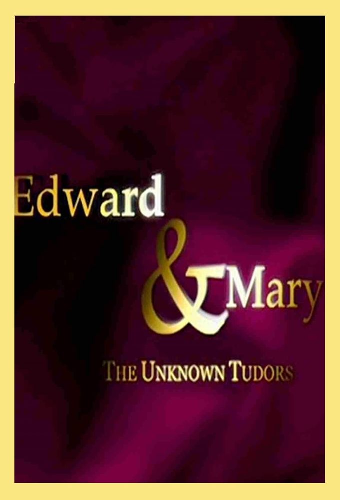 Edward and Mary: The Unknown Tudors ne zaman