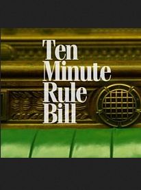 Ten Minute Rule Bill ne zaman