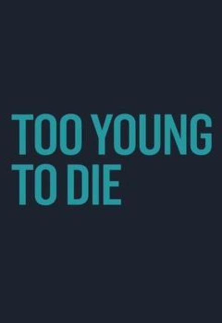 Too Young to Die ne zaman