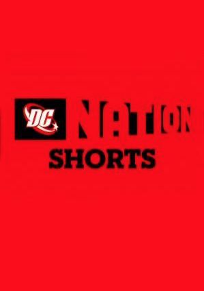DC Nation Shorts ne zaman