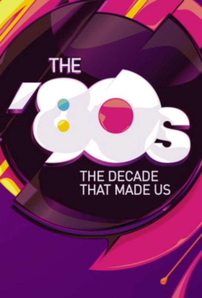 The '80s: The Decade That Made Us ne zaman