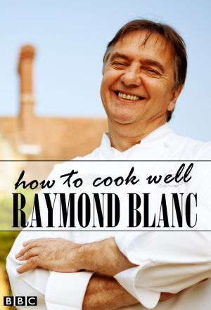 Raymond Blanc: How to Cook Well ne zaman