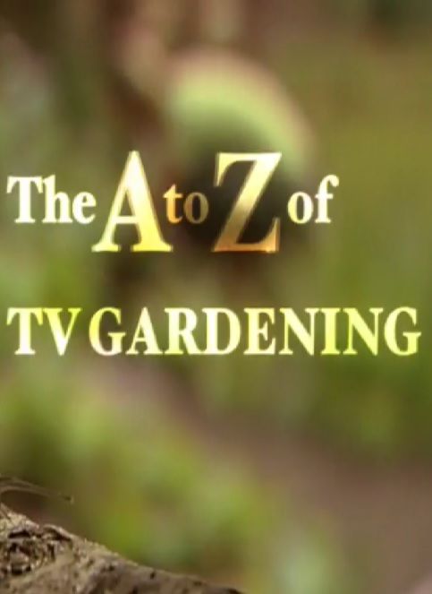 The A to Z of TV Gardening ne zaman