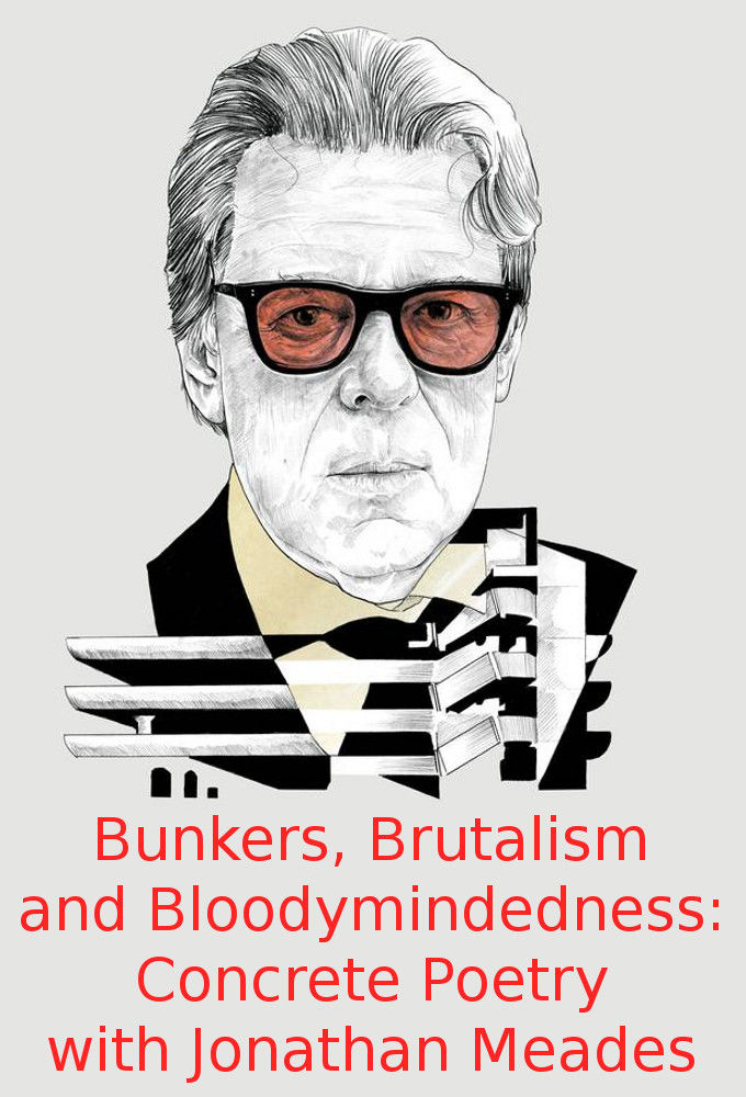 Bunkers, Brutalism and Bloodymindedness: Concrete Poetry with Jonathan Meades ne zaman
