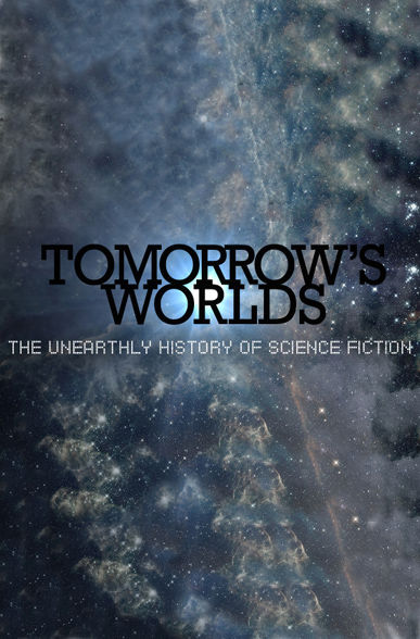 Tomorrow's Worlds: The Unearthly History of Science Fiction ne zaman